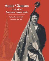 bokomslag Annie Clemenc and the Great Keweenaw Copper Strike