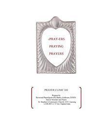 Pray-ers Praying Prayers: Prayer Clinic 101 1