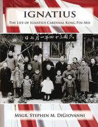 bokomslag Ignatius: The Life of Ignatius Cardinal Kung Pin-Mei