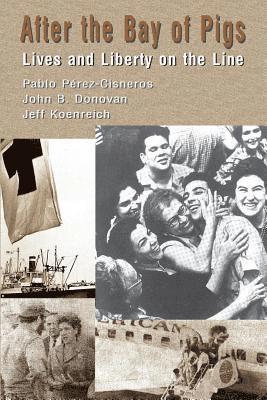 After The Bay of Pigs: Lives and Liberty on the Line 1