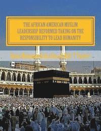 bokomslag The African American Muslim Leadership Reformed Taking on the responsibility to lead humanity: American Muslim Community Tribute
