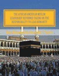 The African American Muslim Leadership Reformed Taking on the responsibility to lead humanity: American Muslim Community Tribute 1