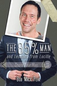 bokomslag The 85% Man and Lessons from Lucille: The Ultimate Guide to Love Long and Prosper