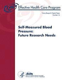 Self-Measured Blood Pressure: Future Research Needs: Future Research Needs Paper Number 16 1