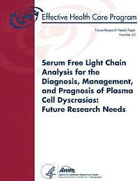 bokomslag Serum Free Light Chain Analysis for the Diagnosis, Management, and Prognosis of Plasma Cell Dyscrasias: Future Research Needs: Future Research Needs P