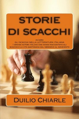 Duilio Chiarle - STORIE DI SCACCHI ovvero GLI SCACCHI NELLA LETTERATURA ITALIANA, Häftad