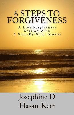 bokomslag 6 Steps To Forgiveness: A Live Forgiveness Session With A Step-By-Step Process