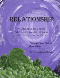 bokomslag Relationship: A workbook for people who desire greater intimacy with God and others.