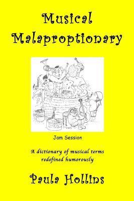 bokomslag Musical Malaproptionary: A dictionary of musical terms redefined humorously - for music lovers, screwball musicians, irreverent iconoclasts, dy
