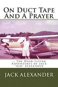 bokomslag On Duct Tape And A Prayer: The High-Flying Adventures of Jack Alexander