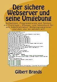 bokomslag Der sichere Webserver und seine Umgebung: Aufsetzen, Programmieren und Testen: ein Trainings-, Übungs- und Ideenbuch für den Administrator, Webprogram