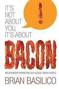 bokomslag It's Not About You, It's About Bacon: Relationship Marketing in a Social Media World