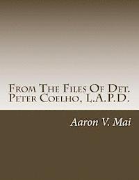 Aaron V. Mai - From The Files Of Det. Peter Coelho, L.A.P.D., Häftad