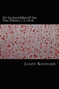 bokomslag The Top Serial Killers Of Our Time (Volumes 1, 2, 3 & 4): True Crime Committed By The World's Most Notorious Serial Killers