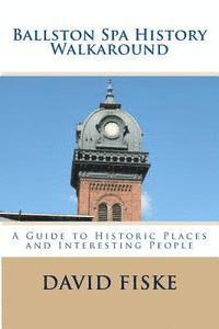 bokomslag Ballston Spa History Walkaround: A Guide to Historic Places and Interesting People