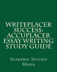 bokomslag Writeplacer Success: Accuplacer Essay Writing Study Guide