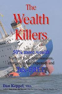 Dan Keppel Mba - The Wealth Killers: 50% more wealth; No high fees, commissions, charges, loads, expenses and Tax-FREE, Häftad