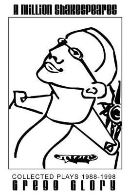 A Million Shakespeares: Collected Plays 1988-1998