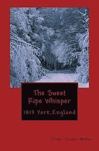 bokomslag The Sweet Ripe Whisper: 1813 York England