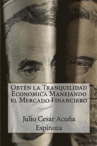 Obten la Tranquilidad Economica Manejando el Mercado Financiero 1