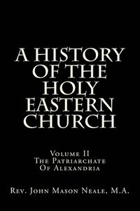 bokomslag A History Of The Holy Eastern Church: Volume II The Patriarchate Of Alexandria