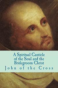 A Spiritual Canticle of the Soul and the Bridegroom Christ