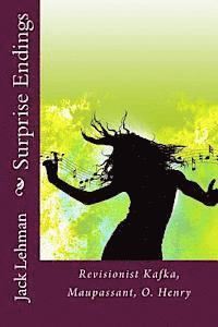 Surprise Endings: Revisionist Kafka, Maupassant, O?Henry