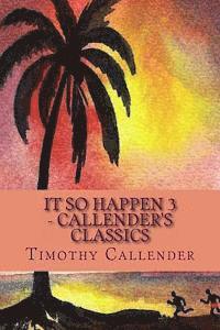 Timothy Callender - IT SO HAPPEN 3 - Callender's Classics: Callender's Classics, Häftad