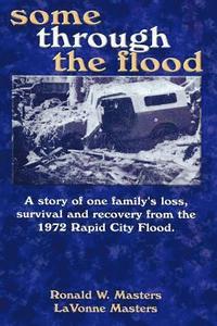 bokomslag some through the flood: A story of one family's loss, survival and recovery from the 1972 Rapid City Flood.