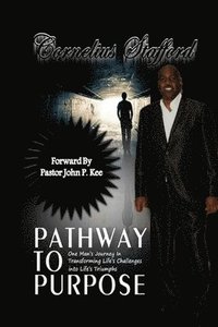 bokomslag Pathway To Purpose: One Man's Journey In Transforming Life's Challenges Into Life's Triumphs