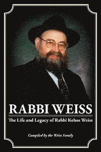 bokomslag Rabbi Weiss: The Life and Legacy of Rabbi Kehos Weiss
