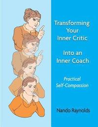 bokomslag Transforming Your Inner Critic Into An Inner Coach: Practical Self-Compassion