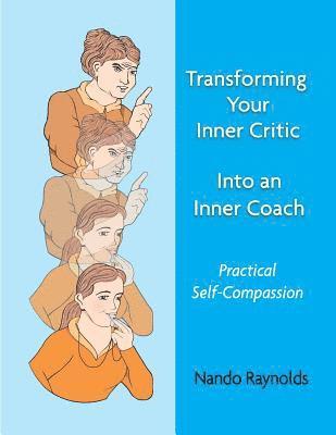 Transforming Your Inner Critic Into An Inner Coach: Practical Self-Compassion 1