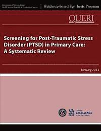 Health Services Research Service, U. S. Department of Veterans Affairs - Screening for Post-Traumatic Stress Disorder (PTSD) in Primary Care: A Systematic Review, Häftad