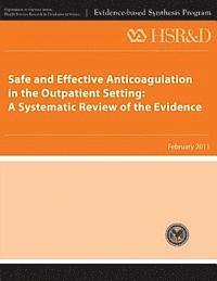 Health Services Research Service, U. S. Department of Veterans Affairs - Safe and Effective Anticoagulation in the Outpatient Setting: A Systematic Review of the Evidence, Häftad