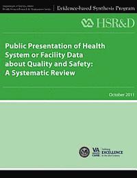 Health Services Research Service, U. S. Department of Veterans Affairs - Public Presentation of Health System or Facility Data About Quality and Safety: A Systematic Review, Häftad