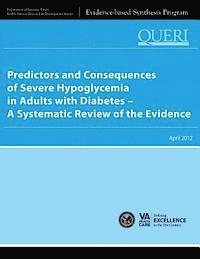 Health Services Research Service, U. S. Department of Veterans Affairs - Predictors and Consequences of Severe Hypoglycemia in Adults with Diabetes - A Systematic Review of the Evidence, Häftad