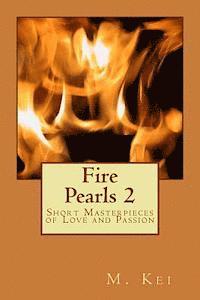 M. Kei - Fire Pearls 2: Short Masterpieces of Love and Passion, Häftad
