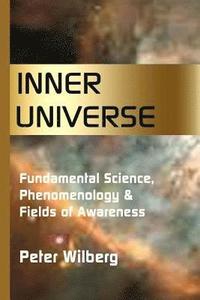 bokomslag Inner Universe: Fundamental Science, Phenomenology & Fields of Awareness