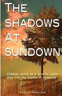 bokomslag The Shadows at Sundown: Children watch as a favorite uncle slips into the depths of dementia