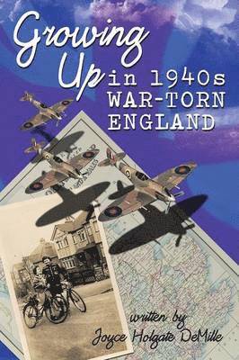 Joyce Holgate DeMille - Growing Up in 1940s War-Torn England, Häftad