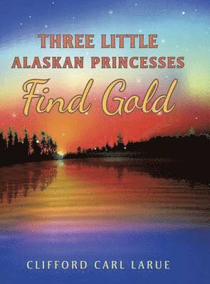 Three Little Alaskan Princesses Find Gold 1