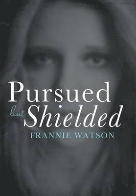 Frannie Watson - Pursued but Shielded, Inbunden