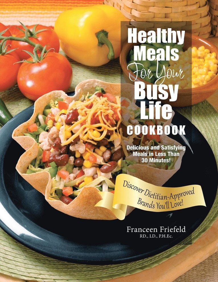 LD Ph Ec Franceen Friefeld Rd, LD Ph. Ec Franceen Friefeld Rd, LD. PH.Ec. Franceen Friefeld RD., LD. PH. Ec. Franceen Friefeld RD. - Healthy Meals For Your Busy Life Cookbook, Häftad
