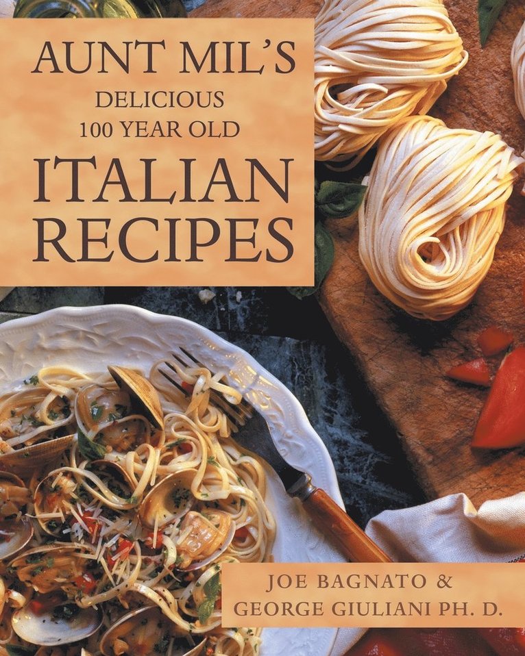 Joe Bagnato - Aunt Mil's Delicious 100 Year Old Italian Recipes, Häftad