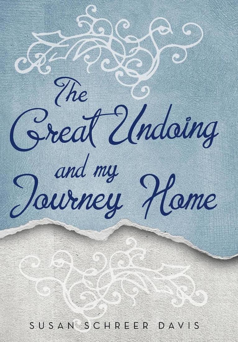 The Great Undoing and My Journey Home 1