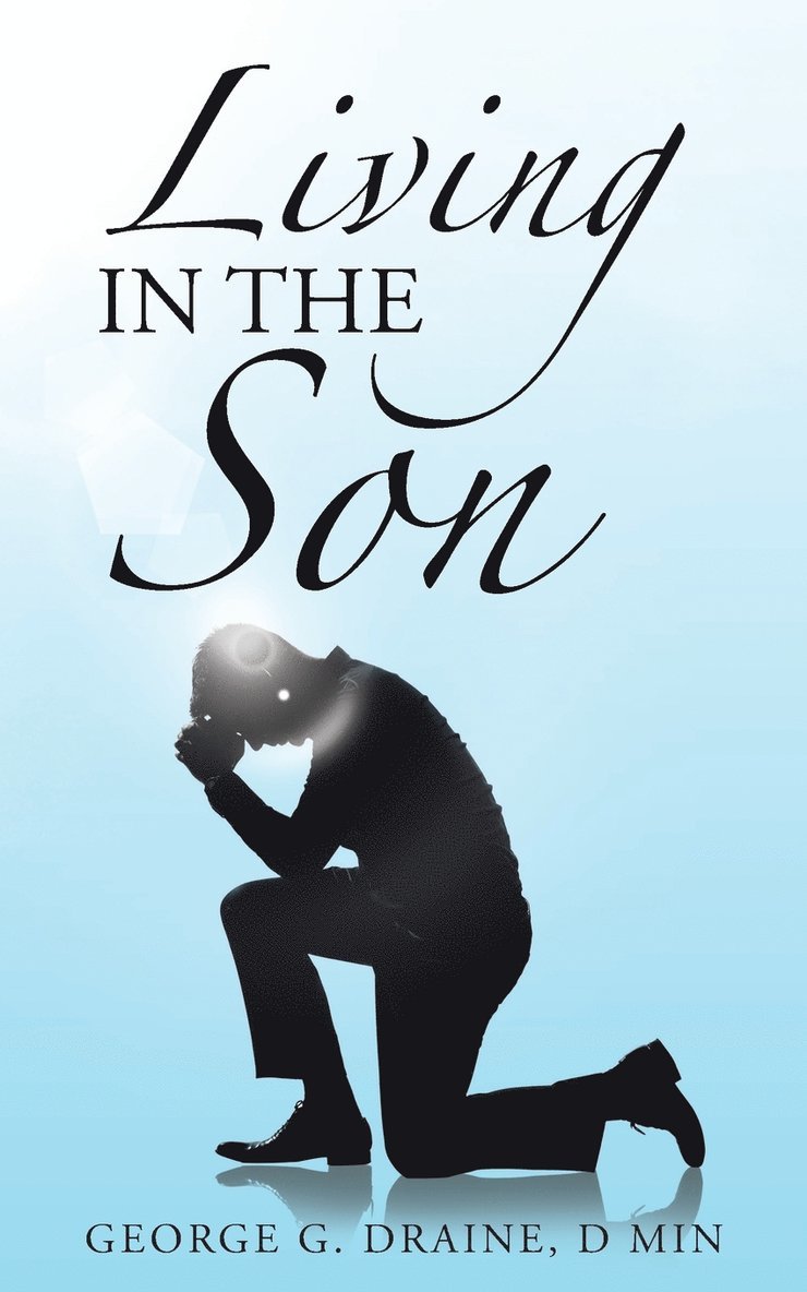 D Min George Draine, D. Min George Draine, George  G. Draine, D MIN, D MIN George G. Draine - Living in the Son, Häftad