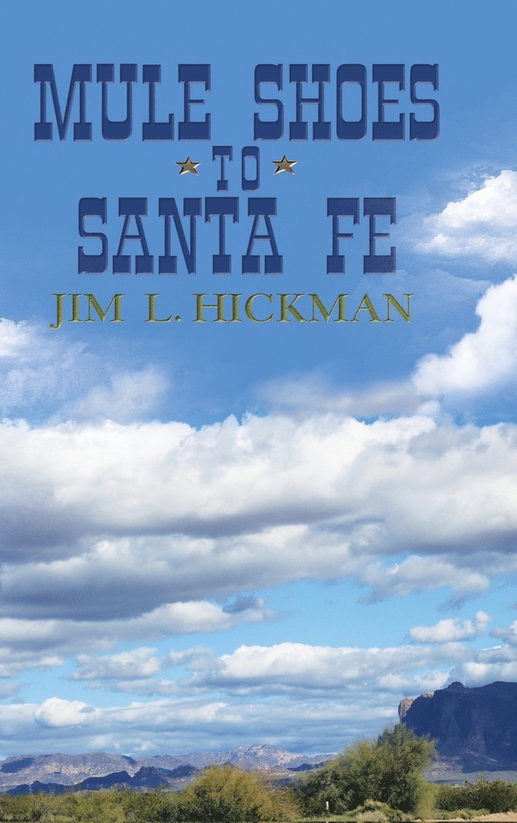 Jim L Hickman, Jim L. Hickman - Mule Shoes to Santa Fe, Inbunden