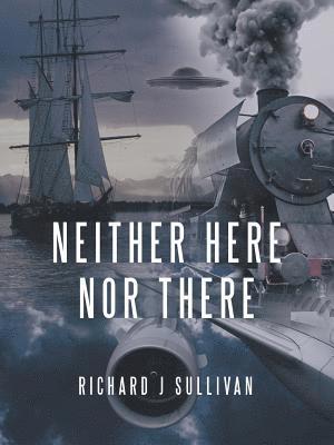 Richard J Sullivan, Richard J. Sullivan - Neither Here nor There, Häftad