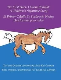bokomslag The First Horse I Dream Tonight: A Children'S Nighttime Story: El Primer Caballo Yo Sueño Esta Noche: Una Historia Para Niños